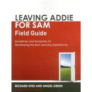Leaving ADDIE for SAM Field Guide Guidelines and Templates for Developing the Best Learning Experiences