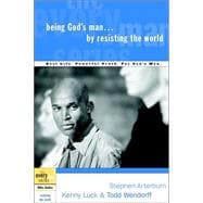 Being God's Man by Resisting the World Real Life. Powerful Truth. For God's Men.