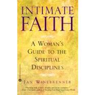 Intimate Faith A Womans Guide to the Spiritual Disiplines