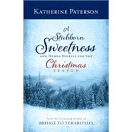 A Stubborn Sweetness and Other Stories for the Christmas Season
