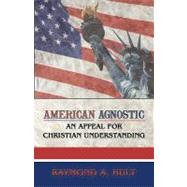 American Agnostic : An Appeal for Christian Understanding