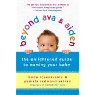 Beyond Ava & Aiden The Enlightened Guide to Naming Your Baby