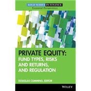 Private Equity Fund Types, Risks and Returns, and Regulation