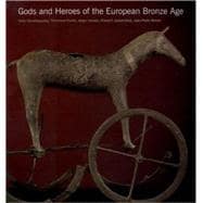 Gods and Heroes of the European Bronze Age : Europe at the Time of Ulysses