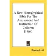 A New Hieroglyphical Bible For The Amusement And Instruction Of Children