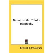 Napoleon the Third: A Biography