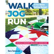 Walk, Jog, Run-A Free-Motion Quilting Workout Muscle-Memory-Building Exercises, Projects & Tips,9781617459153