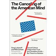 The Canceling of the American Mind Cancel Culture Undermines Trust and Threatens Us All—But There Is a Solution