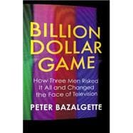Billion Dollar Game Show : How Three Men Risked It All and Changed the Face of Television