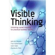 Visible Thinking Unlocking Causal Mapping for Practical Business Results