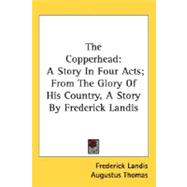 Copperhead : A Story in Four Acts; from the Glory of His Country, A Story by Frederick Landis