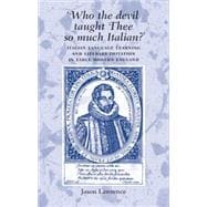 Who the Devil Taught Thee So Much Italian? Italian Language Learning and Literary Imitation in Early Modern England