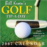 Bill Kroen's Golf Tip-A-Day; 2007 Day-to-Day Calendar