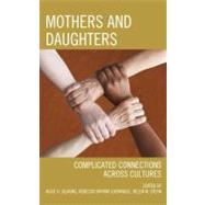 Mothers and Daughters Complicated Connections Across Cultures