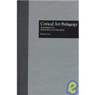 Critical Art Pedagogy: Foundations for Postmodern Art Education