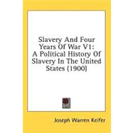 Slavery and Four Years of War V1 : A Political History of Slavery in the United States (1900)