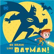 Be Brave Like Batman! (DC Super Friends)