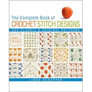 The Complete Book of Crochet Stitch Designs 500 Classic & Original Patterns