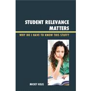 Student Relevance Matters Why Do I Have to Know This Stuff?