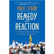 Remedy and Reaction; The Peculiar American Struggle over Health Care Reform, Revised Edition