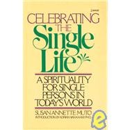 Celebrating the Single Life A Spirituality for Single Persons in Today's World