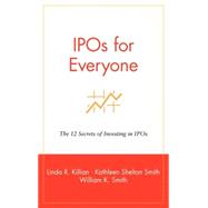 IPOs for Everyone : The 12 Secrets of Investing in IPOs