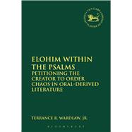 Elohim within the Psalms Petitioning the Creator to Order Chaos in Oral-Derived Literature