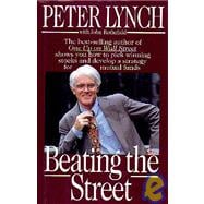 Beating the Street : The Best-Selling Author of One Up on Wall Street Shows You How to Pick Winning Stocks and Mutual Funds