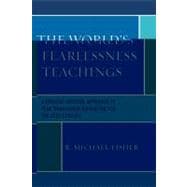The World's Fearlessness Teachings A Critical Integral Approach to Fear Management/Education for the 21st Century