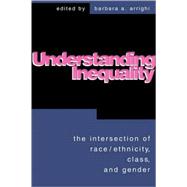 Understanding Inequality : The Intersection of Race, Ethnicity, Class and Gender