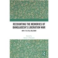 Recounting the Memories of Bangladesh’s Liberation War