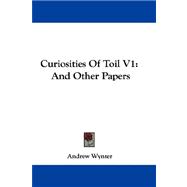 Curiosities of Toil Vol 1, and Other Papers