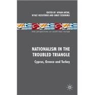 Nationalism in the Troubled Triangle Cyprus, Greece and Turkey
