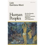 Human Peoples On the Genetic Traces of Human Evolution, Migration and Adaptation,9780241609156