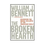 Broken Hearth : Reversing the Moral Collapse of the American Family