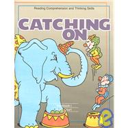 Catching On: Reading Comprehension and Thinking Skills : Workbook I