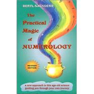 The Practical Magic Of Numerology: A New Approach To This Ageold Science Guiding You Through Your Own Journey
