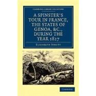 A Spinster's Tour in France, the States of Genoa, Etc, During the Year 1827