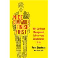 Nice Companies Finish First Why Cutthroat Management Is Over--and Collaboration Is In