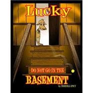 Lucky, Do Not Go in the Basement
