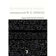 The Emergence of Memory Conversations with W. G. Sebald