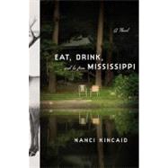 Eat, Drink, and Be From Mississippi A Novel