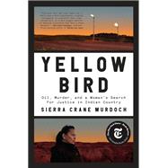 Yellow Bird Oil, Murder, and a Woman's Search for Justice in Indian Country