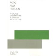 Patio and Pavilion : The Place of Sculpture in Modern Architecture