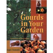 Gourds in Your Garden: A Guidebook for the Home Gardener Revised