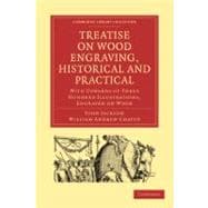 Treatise on Wood Engraving, Historical and Practical