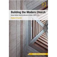 Building the Modern Church: Roman Catholic Church Architecture in Britain, 1955 to 1975