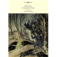 Peer Gynt - A Dramatic Poem - Illustrated by Arthur Rackham: A Dramatic Poem