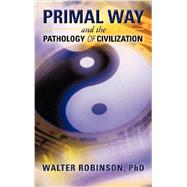 Primal Way and the Pathology of Civilization