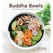 Buddha Bowls 100 Nourishing One-Bowl Meals [A Cookbook]
